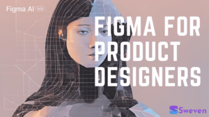 Why Figma is Perfect for IA Workflow